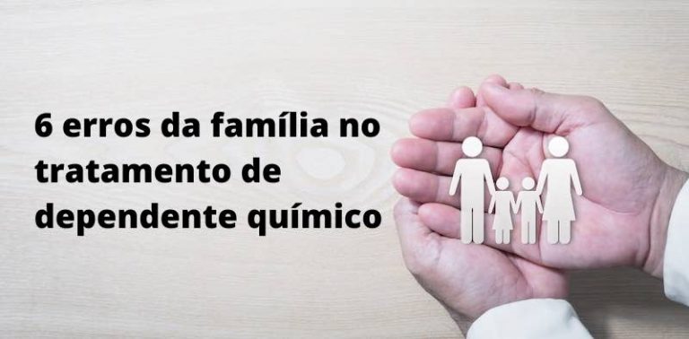 6 erros da família no tratamento de dependente químico