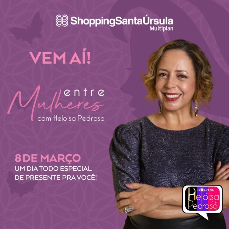 ShoppingSantaÚrsula celebra o Dia Internacional da Mulher com talk show comandado por Heloísa Pedrosa