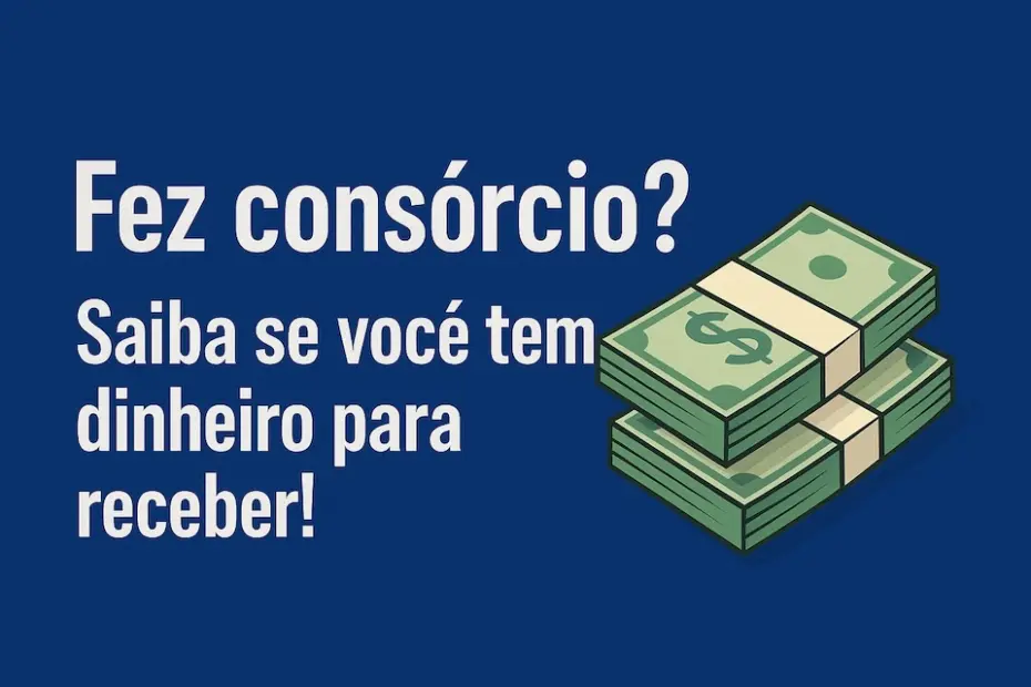 Fez consórcio? Saiba se você tem dinheiro para receber!  